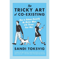 The Tricky Art of Co-Existing: How to Behave Decently No Matter What Life Throws Your Way - Paperback