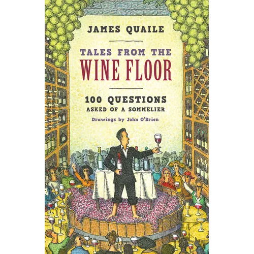 Tales from the Wine Floor: 100 Questions Asked of a Sommelier - Hardcover