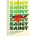 Saucy: 50 Recipes for Drizzly, Dunk-Able, Go-To Sauces to Elevate Everyday Meals - Hardcover