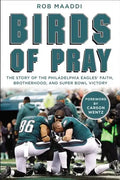 Birds of Pray: The Story of the Philadelphia Eagles' Faith, Brotherhood, and Super Bowl Victory - Hardcover