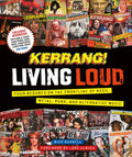 Kerrang! Living Loud: Four Decades on the Frontline of Rock, Metal, Punk, and Alternative Music - Hardcover