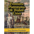 Frontiers, Plantations, and Walled Cities: Essays on Society, Culture, and Politics in the Hispanic Caribbean (1800-1945) - Paperback