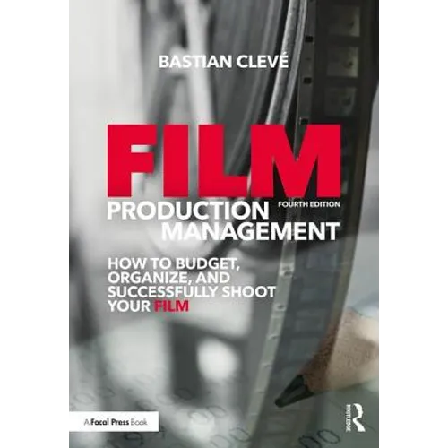 Film Production Management: How to Budget, Organize and Successfully Shoot your Film - Paperback