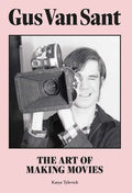 Gus Van Sant: The Art of Making Movies - Hardcover