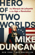 Hero of Two Worlds: The Marquis de Lafayette in the Age of Revolution - Hardcover