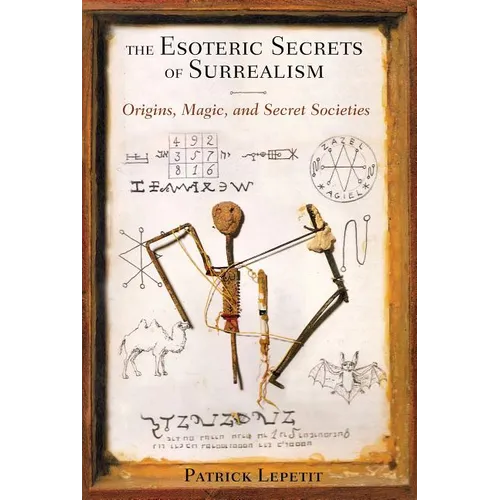 The Esoteric Secrets of Surrealism: Origins, Magic, and Secret Societies - Paperback