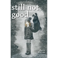 still not good - Hardcover
