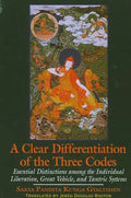 A Clear Differentiation of the Three Codes: Essential Distinctions among the Individual Liberation, Great Vehicle, and Tantric Systems - Paperback