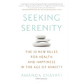 Seeking Serenity: The 10 New Rules for Health and Happiness in the Age of Anxiety - Paperback