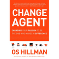 Change Agent: Engaging Your Passion to Be the One Who Makes a Difference - Paperback