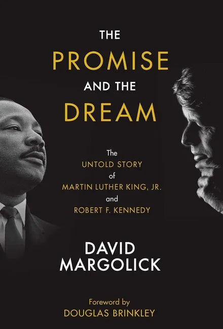 The Promise and the Dream: The Untold Story of Martin Luther King, Jr. and Robert F. Kennedy - Hardcover