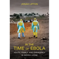 In the Time of Ebola: Youth, Family, and Emergency in Sierra Leone - Paperback