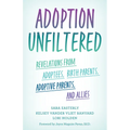 Adoption Unfiltered: Revelations from Adoptees, Birth Parents, Adoptive Parents, and Allies - Hardcover