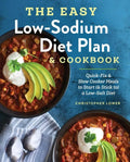 The Easy Low Sodium Diet Plan and Cookbook: Quick-Fix and Slow Cooker Meals to Start (and Stick To) a Low Salt Diet - Paperback