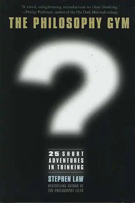 The Philosophy Gym: 25 Short Adventures in Thinking - Hardcover