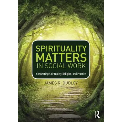 Spirituality Matters in Social Work: Connecting Spirituality, Religion, and Practice - Paperback