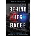 Behind Her Badge: A Woman's Journey into and out of Law Enforcement - Hardcover