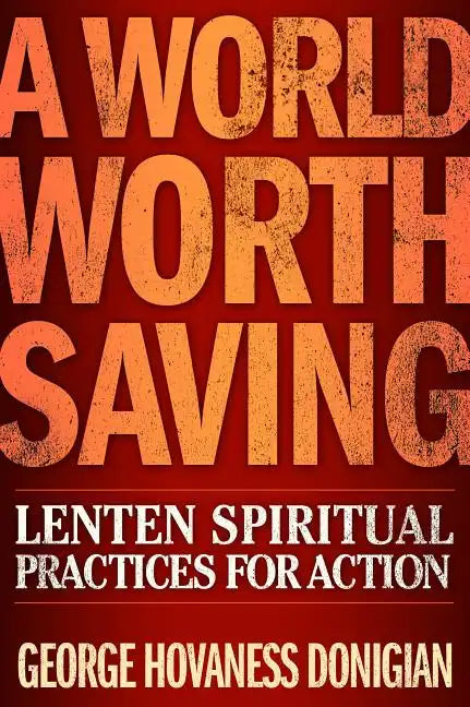 A World Worth Saving: Lenten Spiritual Practices for Action - Paperback