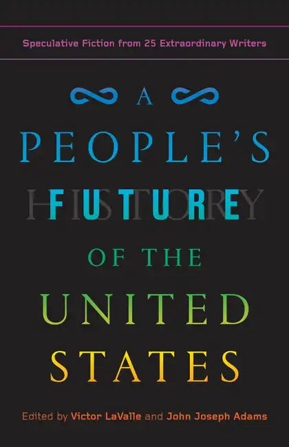 A People's Future of the United States: Speculative Fiction from 25 Extraordinary Writers - Paperback