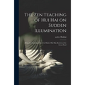 The Zen Teaching of Hui Hai on Sudden Illumination: Being the Teaching of the Zen Master Hui Hai, Known as the Great Pearl - Paperback