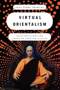 Virtual Orientalism: Asian Religions and American Popular Culture - Paperback