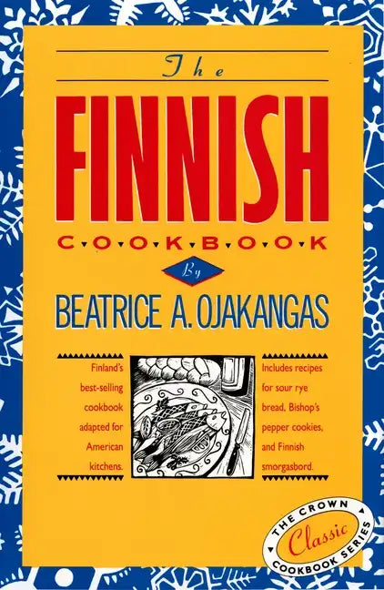The Finnish Cookbook: Finland's Best-Selling Cookbook Adapted for American Kitchens Includes Recipes for Sour Rye Bread, Bishop's Pepper Cookies, and - Hardcover