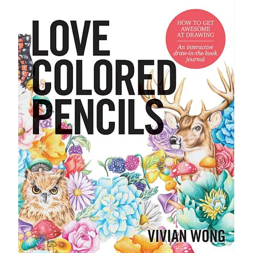 Love Colored Pencils: How to Get Awesome at Drawing: An Interactive Draw-In-The-Book Journal - Paperback