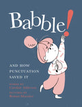 Babble!: And How Punctuation Saved It - Hardcover