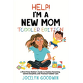 Help I'm A New Mom: Toddler Edition: A First-Time Mother's Guide to Positive Parenting, Gentle Discipline, and Practical Toddler Care: Tod - Paperback