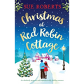 Christmas at Red Robin Cottage: An absolutely gorgeous and unputdownable holiday romance - Paperback