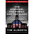 The Kingdom, the Power, and the Glory: American Evangelicals in an Age of Extremism - Paperback