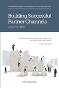 Building Successful Partner Channels: Channel Development & Management in the Software Industry - Paperback