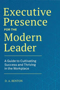 Executive Presence for the Modern Leader: A Guide to Cultivating Success and Thriving in the Workplace - Paperback