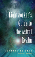 Lightworker's Guide to the Astral Realm: Astral Projection for Empaths - Paperback