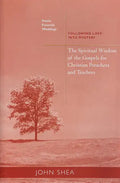 The Spiritual Wisdom of the Gospels for Christian Preachers and Teachers: Feasts, Funerals, and Weddings: Following Love Into Mystery Volume 4 - Paperback