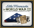 Little Minnesota in World War II: The Stories Behind 140 Fallen Heroes from Minnesota's Littlest Towns - Paperback