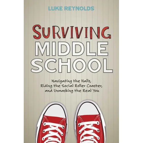 Surviving Middle School: Navigating the Halls, Riding the Social Roller Coaster, and Unmasking the Real You - Hardcover