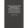Character and Community Development: A School Planning and Teacher Training Handbook - Hardcover
