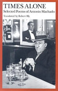 Times Alone: Selected Poems of Antonio Machado - Paperback