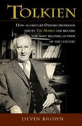 Tolkien: How an Obscure Oxford Professor Wrote the Hobbit and Became the Most Beloved Author of the Century - Paperback