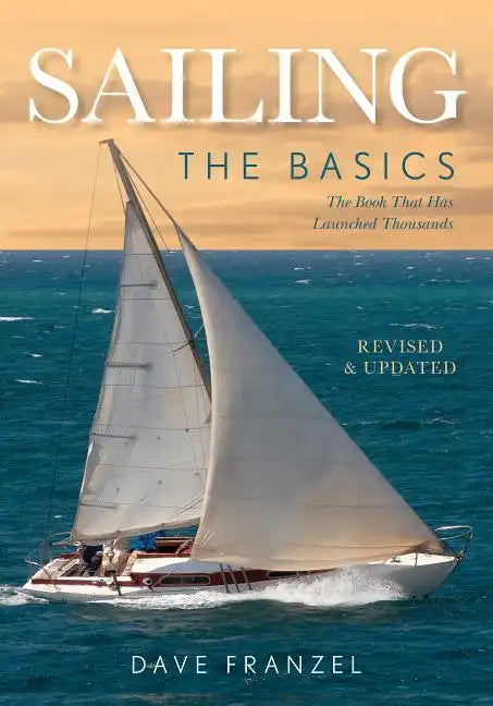 Sailing: The Basics: The Book That Has Launched Thousands - Paperback