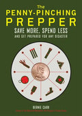The Penny-Pinching Prepper: Save More, Spend Less and Get Prepared for Any Disaster - Paperback