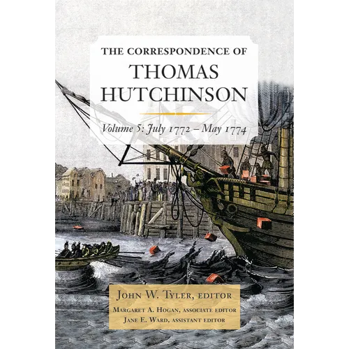 The Correspondence of Thomas Hutchinson: July 1772-May 1774 Volume 5 - Hardcover