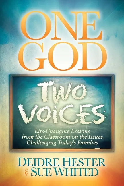 One God Two Voices: Life-Changing Lessons from the Classroom on the Issues Challenging Today's Families - Paperback