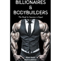 Billionaires & Bodybuilders: The Road to Success is Equal - Paperback
