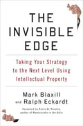 The Invisible Edge: Taking Your Strategy to the Next Level Using Intellectual Property - Hardcover