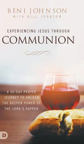 Experiencing Jesus Through Communion: A 40-Day Prayer Journey to Unlock the Deeper Power of the Lord's Supper - Hardcover