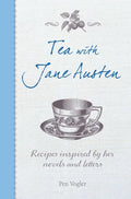 Tea with Jane Austen: Recipes Inspired by Her Novels and Letters - Hardcover