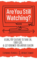 Are You Still Watching?: Using Pop Culture to Tune In, Find God & Get Renewed for Another Season - Paperback