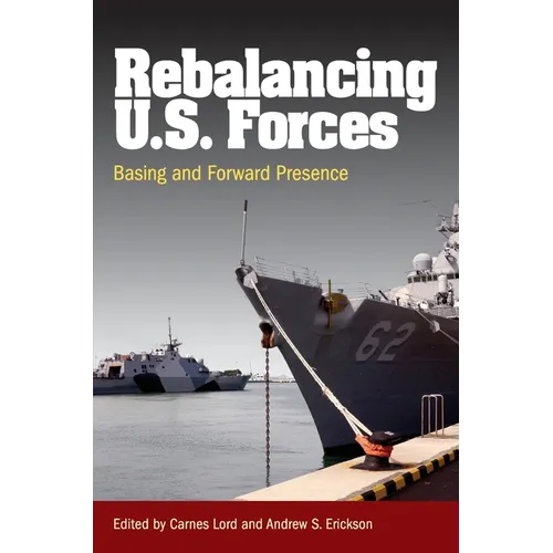 Rebalancing U.S. Forces: Basing and Forward Presence in the Asia-Pacific - Paperback